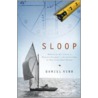 Sloop: Restoring My Family's Wooden Sailboat: An Adventure In Old-Fashioned Values by Daniel Robb