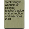 Steck-Vaughn Wonders Of Science: Teacher's Guide Matter, Motion, And Machines 2004 by Gottlieb