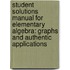 Student Solutions Manual for Elementary Algebra: Graphs and Authentic Applications