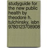 Studyguide For The New Public Health By Theodore H. Tulchinsky, Isbn 9780123708908 by Theodore H. Tulchinsky