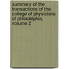 Summary of the Transactions of the College of Physicians of Philadelphia, Volume 2 by Philadelphia College Of Phys