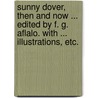 Sunny Dover, then and now ... Edited by F. G. Aflalo. With ... illustrations, etc. by Charles Thomas Paske