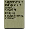 Supplementary Papers of the American School of Classical Studies in Rome, Volume 2 by America Archaeological