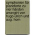 Symphonien für Pianoforte zu vier Händen arrangirt von Hugo Ulrich und Aug. Horn