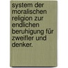 System der moralischen Religion zur endlichen Beruhigung für Zweifler und Denker. door Carl Friedrich Bahrdt