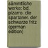 Sämmtliche Werke: Bd. Pizarro. Die Spartaner. Der Schwarze Fritz (German Edition)