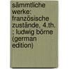 Sämmtliche Werke: Französische Zustände, 4.Th. ; Ludwig Börne (German Edition) door Heine Heinrich