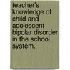 Teacher's Knowledge of Child and Adolescent Bipolar Disorder in the School System. by Michelle Stromme