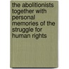 The Abolitionists Together With Personal Memories Of The Struggle For Human Rights door John Ferguson Hume