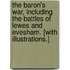 The Baron's War, including the battles of Lewes and Evesham. [With illustrations.]