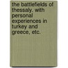 The Battlefields of Thessaly. With personal experiences in Turkey and Greece, etc. door Ellis Ashmead Bartlett