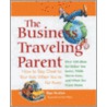 The Business Traveling Parent: How to Stay Close to Your Kids When You're Far Away door Dan Verdick