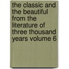 The Classic and the Beautiful from the Literature of Three Thousand Years Volume 6 door Henry Copp E.