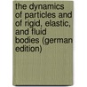 The Dynamics of Particles and of Rigid, Elastic, and Fluid Bodies (German Edition) by Gordon Webster Arthur