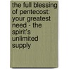 The Full Blessing Of Pentecost: Your Greatest Need - The Spirit's Unlimited Supply by Andrew Murray