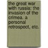 The Great War with Russia: the invasion of the Crimea. A personal retrospect, etc.