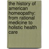 The History of American Homeopathy: From Rational Medicine to Holistic Health Care door John Haller