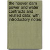 The Hoover Dam Power and Water Contracts and Related Data; With Introductory Notes door United States Dept of Interior