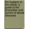 The Hygiene of the Mouth; a Guide to the Prevention and Control of Dental Diseases door Richard Denison Pedley