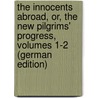The Innocents Abroad, Or, the New Pilgrims' Progress, Volumes 1-2 (German Edition) door Twain
