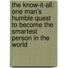 The Know-It-All: One Man's Humble Quest To Become The Smartest Person In The World by A-J. Jacobs