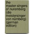 The Master-Singers of Nuremberg (Die Meistersinger Von Nürnberg) (German Edition)