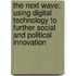 The Next Wave: Using Digital Technology to Further Social and Political Innovation