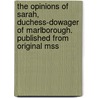 The Opinions of Sarah, Duchess-dowager of Marlborough. Published From Original Mss door Duchess of Sarah Jennings C. Marlborough