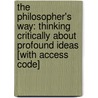 The Philosopher's Way: Thinking Critically about Profound Ideas [With Access Code] door John Chaffee