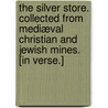The Silver Store. Collected from mediæval Christian and Jewish mines. [In verse.] by Sengan Baring-Gould