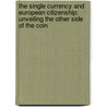 The Single Currency and European Citizenship: Unveiling the Other Side of the Coin by Giovanni Moro