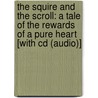 The Squire And The Scroll: A Tale Of The Rewards Of A Pure Heart [With Cd (Audio)] by Jennie Bishop