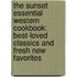 The Sunset Essential Western Cookbook: Best-Loved Classics and Fresh New Favorites