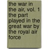 The War in the Air, Vol. 1 The Part played in the Great War by the Royal Air Force by Walter Alexander Raleigh