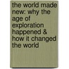 The World Made New: Why the Age of Exploration Happened & How It Changed the World door Marc Aronson