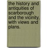 The history and Antiquities of Scarborough and the Vicinity, with views and plans. door Thomas Hinderwell