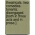 Theatricals. Two Comedies. Tenants. Disengaged. [Both in three acts and in prose.]