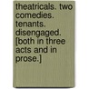 Theatricals. Two Comedies. Tenants. Disengaged. [Both in three acts and in prose.] by James Henry James