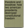 Theodore and Woodrow: How Two American Presidents Destroyed Constitutional Freedom by Andrew P. Napolitano