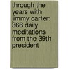 Through the Years with Jimmy Carter: 366 Daily Meditations from the 39th President door Professor Jimmy Carter