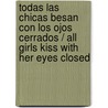 Todas las chicas besan con los ojos cerrados / All girls kiss with Her eyes closed by Enric Pardo
