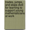 Trades, Jumps, And Stops Dvd: For Learning To Support Young Mathematicians At Work door Maarten Dolk