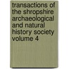 Transactions of the Shropshire Archaeological and Natural History Society Volume 4 by Shropshire Society