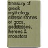 Treasury of Greek Mythology: Classic Stories of Gods, Goddesses, Heroes & Monsters