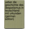 Ueber Die Geschichte Des Despotismus in Teutschland: Mit Urkunden (German Edition) door Christoph Jonathan Fischer Friedrich