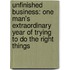 Unfinished Business: One Man's Extraordinary Year Of Trying To Do The Right Things