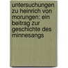 Untersuchungen Zu Heinrich Von Morungen: Ein Beitrag Zur Geschichte Des Minnesangs by Otto Rössner