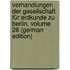 Verhandlungen Der Gesellschaft Für Erdkunde Zu Berlin, Volume 26 (German Edition)