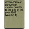 Vital Records of Gloucester, Massachusetts, to the End of the Year 1849 (Volume 1) door Mass. (From Old Catalog] Gloucester