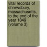 Vital Records of Shrewsbury, Massachusetts, to the End of the Year 1849 (Volume 3) by Shrewsbury